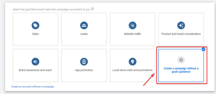 select "create a campaign without a goal’s guidance"